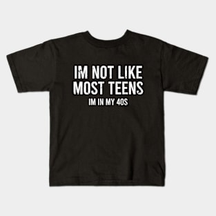 I'm not Like Most Teens I'm In My 40s Kids T-Shirt